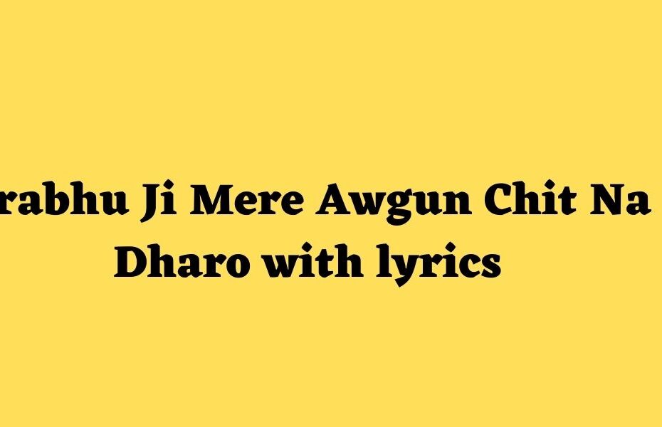 Prabhu_Ji_Mere_Awgun_Chit_Na_Dharo_with_lyrics